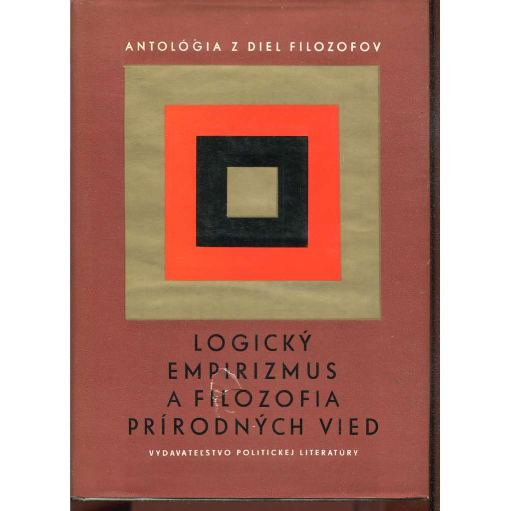 Logický empirizmus a filozofia prírodných vied. Antológia z diel filozofov (text slovensky) Logický empirizmus a filozofia prírodných vied. Antológia z diel filozofov (text slovensky)