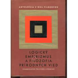 Logický empirizmus a filozofia prírodných vied. Antológia z diel filozofov (text slovensky) Logický empirizmus a filozofia prírodných vied. Antológia z diel filozofov (text slovensky)