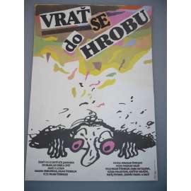 Vrať se do hrobu! (filmový plakát, film ČSSR 1989, režie Milan Šteindler, Hrají: Milan Šteindler, Dana Batulková, Klára Pollertová-Trojanová)