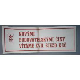 Novými budovatelskými činy vítáme XVII. sjezd KSČ - propaganda, komunismus - plakát