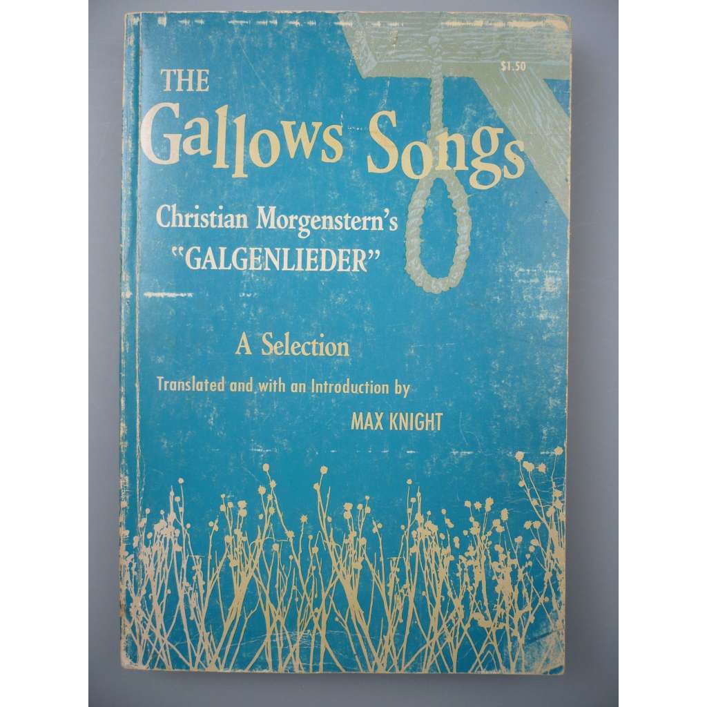 The Gallows Songs: Christian Morgenstern's Galgenlieder: A Selection. Translated with an Introduction - Max Knight [Šibeniční písně]