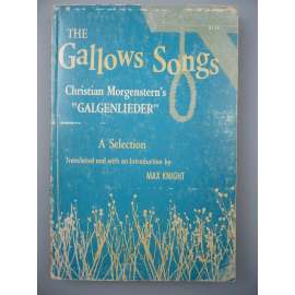 The Gallows Songs: Christian Morgenstern's Galgenlieder: A Selection. Translated with an Introduction - Max Knight [Šibeniční písně]