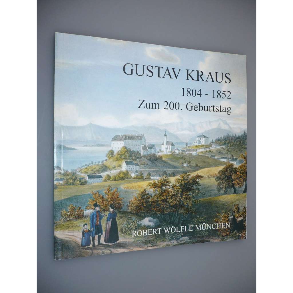 Gustav Kraus 1804 - 1852: Zum 200. Geburtstag [Katalog 98 – 2004] [umění, umělec]
