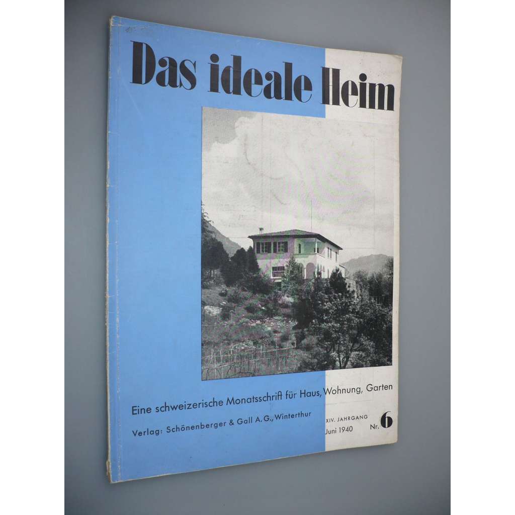 Das Ideale Heim: Eine schweizerische Monatsschrift fur Haus, Wohnung, Garten [XIV. Jahrgang - Heft Nr.6 - Juni 1940] (Ideální bydlení, dům, design, nábytek, zahrada
