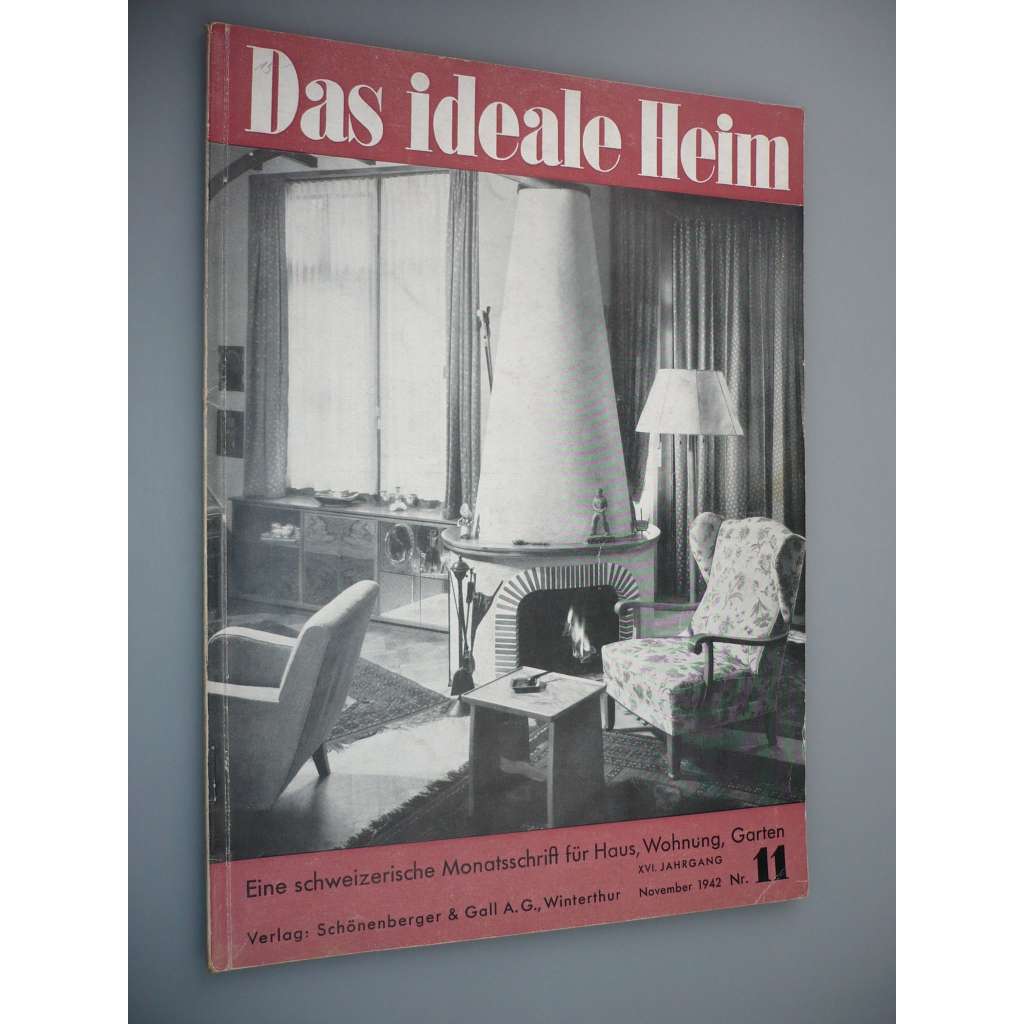 Das Ideale Heim: Eine schweizerische Monatsschrift fur Haus, Wohnung, Garten [XVI. Jahrgang - Heft Nr.11 - November 1942] (Ideální bydlení, dům, design, nábytek, zahrada)