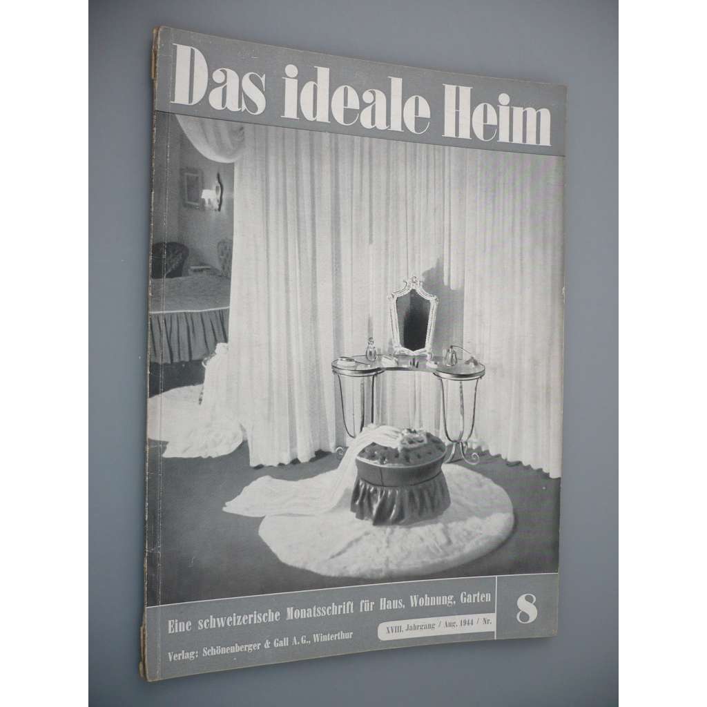 Das Ideale Heim: Eine schweizerische Monatsschrift fur Haus, Wohnung, Garten [XVIII. Jahrgang - Heft Nr. 8 – Aug. 1944] (Ideální bydlení, dům, design, nábytek, zahrada)