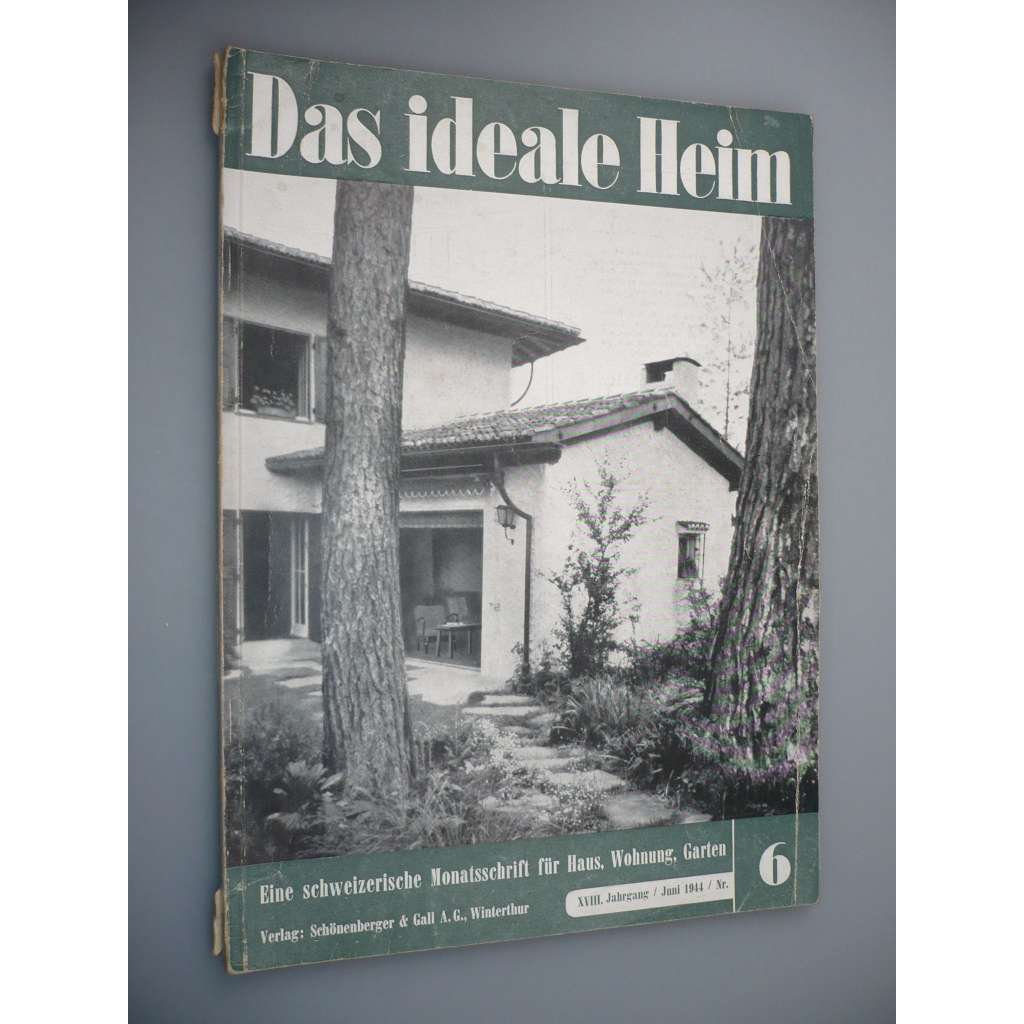 Das Ideale Heim: Eine schweizerische Monatsschrift fur Haus, Wohnung, Garten [XVIII. Jahrgang - Heft Nr. 6 – Juni 1944] (Ideální bydlení, dům, design, nábytek, zahrada)