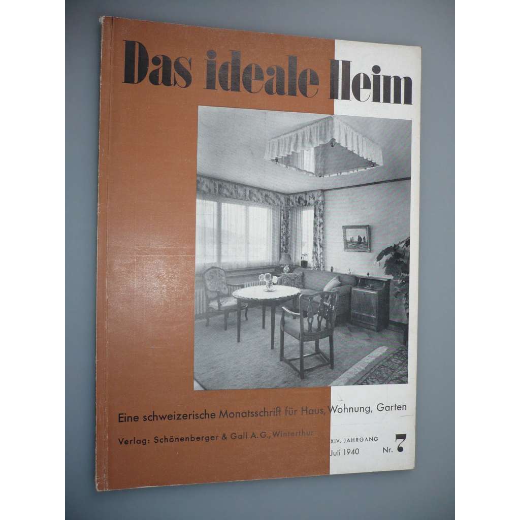 Das Ideale Heim: Eine schweizerische Monatsschrift fur Haus, Wohnung, Garten [XIV. Jahrgang - Heft Nr. 7 – Juli  1940] (Ideální bydlení, dům, design, nábytek, zahrada)