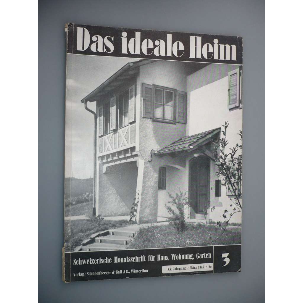 Das Ideale Heim: Eine schweizerische Monatsschrift fur Haus, Wohnung, Garten [XX. Jahrgang - Heft Nr. 3 – März 1946] (Ideální bydlení, dům, design, nábytek, zahrada)