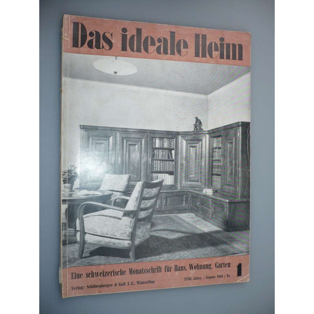 Das Ideale Heim: Eine schweizerische Monatsschrift fur Haus, Wohnung, Garten [XVIII. Jahrgang - Heft Nr. 1 – Januar 1944] (Ideální bydlení, dům, design, nábytek, zahrada)