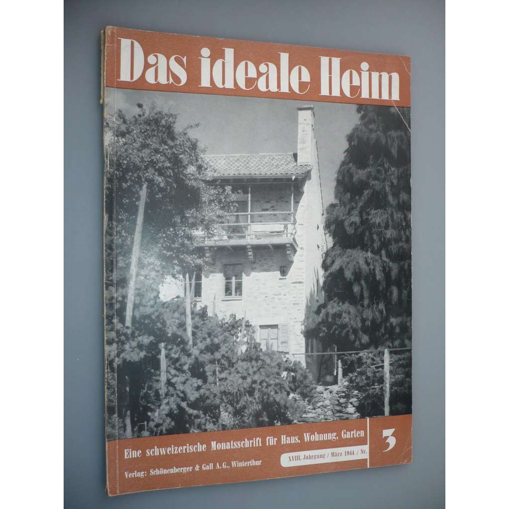 Das Ideale Heim: Eine schweizerische Monatsschrift fur Haus, Wohnung, Garten [XVIII. Jahrgang - Heft Nr. 3 – Mäz 1944] (Ideální bydlení, dům, design, nábytek, zahrada)