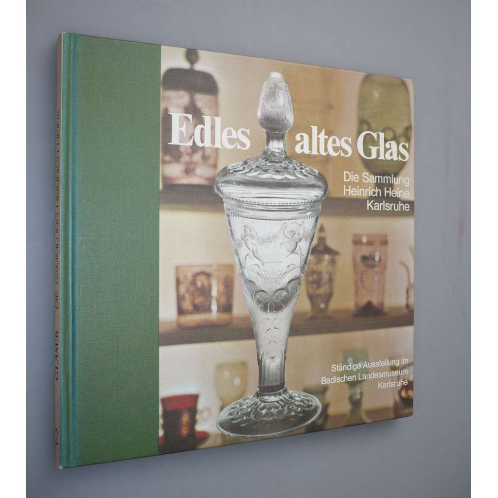 Edles altes Glas. Die Sammlung Heinrich Heine Karlsruhe [sklo]