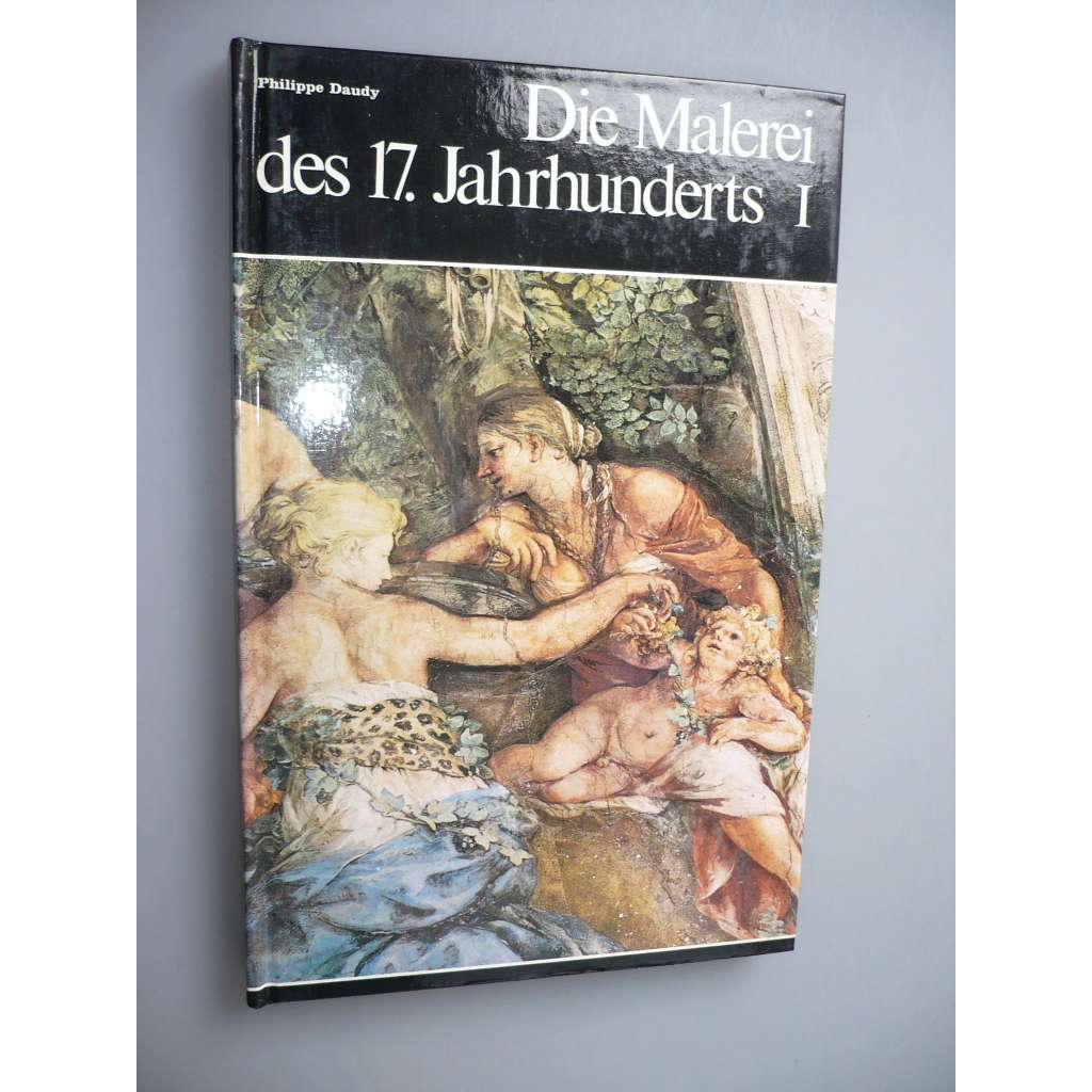 Die Malerei des 17. Jahrhunderts I. [17. století, umění, malba]