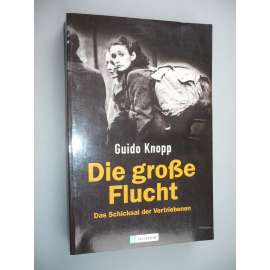 Die große Flucht. Das Schicksal der Vertriebenen [Odsun vysídlených Němců]