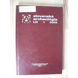 Slovenská archeológia. Ročník LIII. Číslo 1. 2005