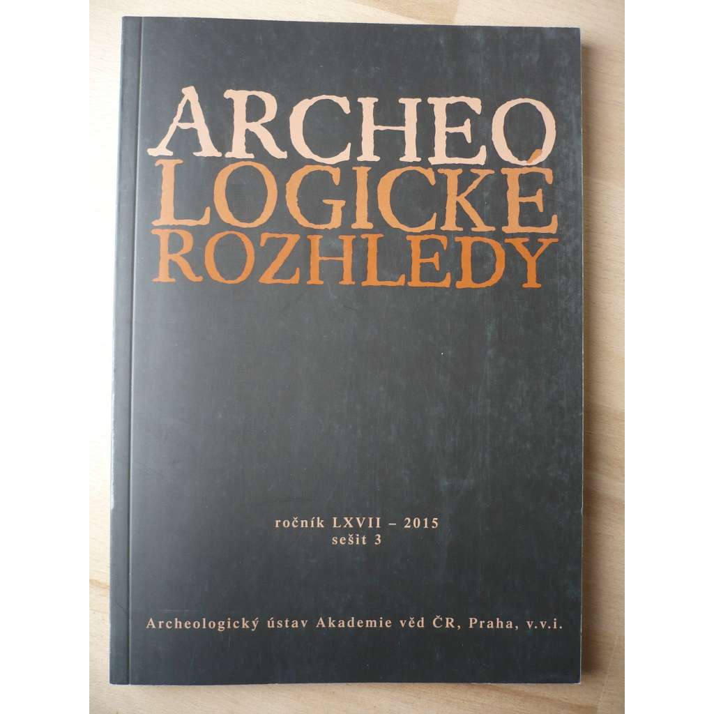 Archeologické rozhledy. Ročník LXVII. 2015. Sešit 3 [archeologie]