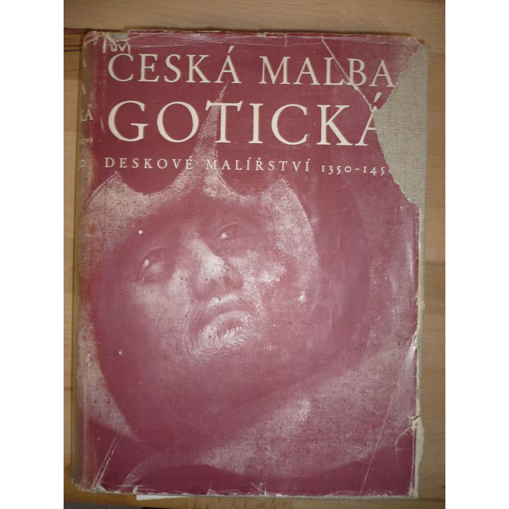 Česká malba gotická. Deskové malířství 1350-1450 [obrazy, gotika, český středověk, Karel IV. - mistr oltáře vyšebrodského, mistr Theodorik, mistr oltáře třeboňského, rajhradského - katalog obrazů]