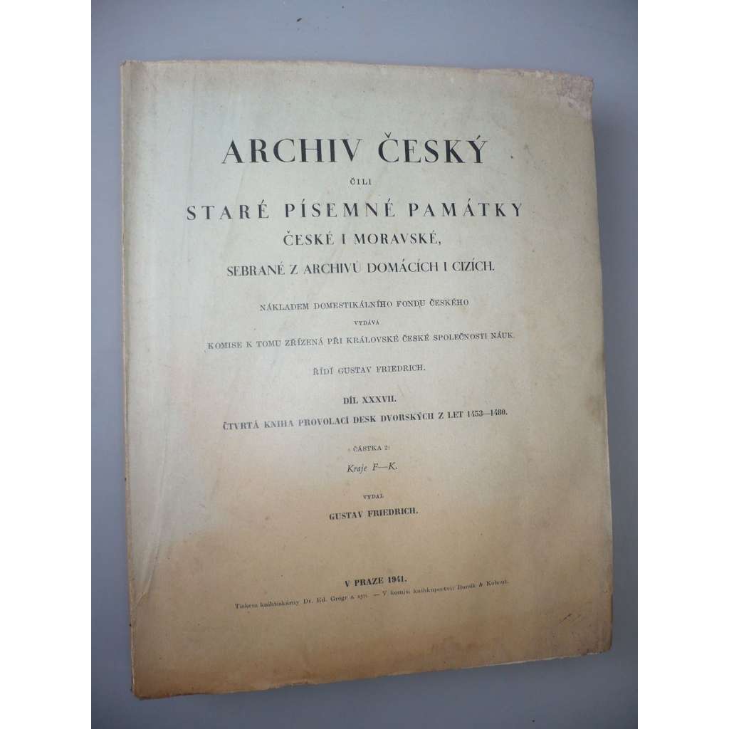 Archiv český čili staré písemné památky české i moravské sebrané z archivů domácích i cizích. Díl XXXVII. F-K