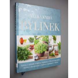 Velká kniha bylinek [léčivé rostliny, zahrada, zdraví, koření, bylinky, kuchařka, recepty]