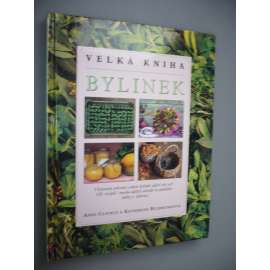 Velká kniha bylinek [léčivé rostliny, zahrada, zdraví, koření, bylinky, kuchařka, recepty]