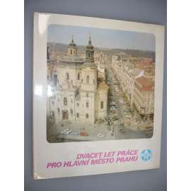 Dvacet let práce pro hlavní město Prahu 1965 - 1985 [Praha]
