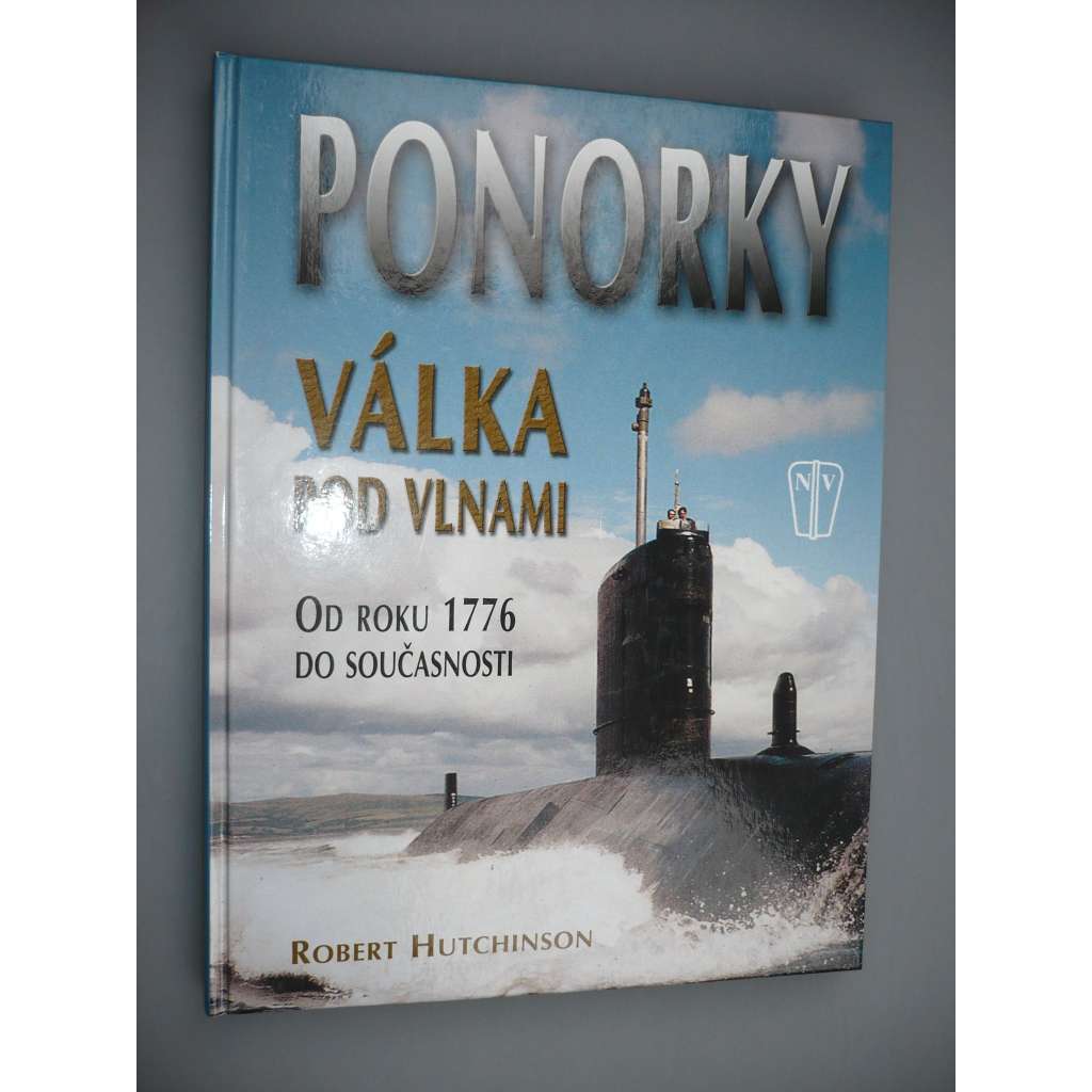 Ponorky. Válka pod vlnami. Od roku 1776 do současnosti