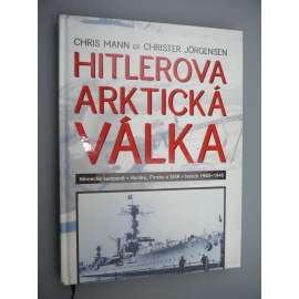 Hitlerova arktická válka. Německé kampaně v Norsku, Fnsku s SSSR v letech 1940 - 1945