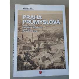 Praha průmyslová. Rozvoj pražské průmyslové aglomerace do zániku Rakouska-Uherska