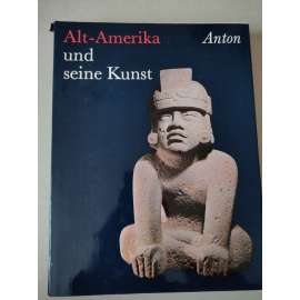 Alt-Amerika und seine Kunst [umění staré Ameriky]