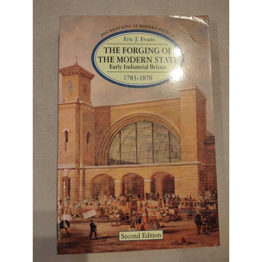 The Forgins Of the Modern State. Early Industrial Britain 1783 - 1870 [Anglie]