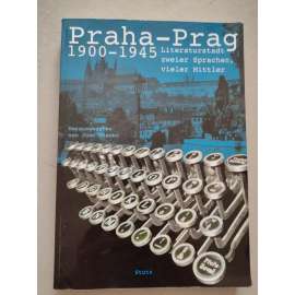Praha - Prag 1900 - 1945. Literaturstadt zweir Sprachen vieler Mittler