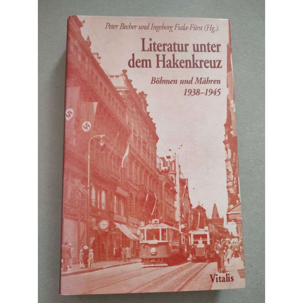 Literatur unter dem Hakenkreuz. Böhmen und Mähren 1938 - 1945 [literatura, Čechy]