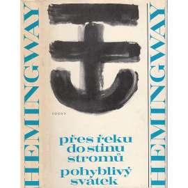 Přes řeku do stínu stromů. Pohyblivý svátek (edice: Spisy Ernesta Hemingwaye, sv. 5) (román, vzpomínky; překlad Jan Zábrana)