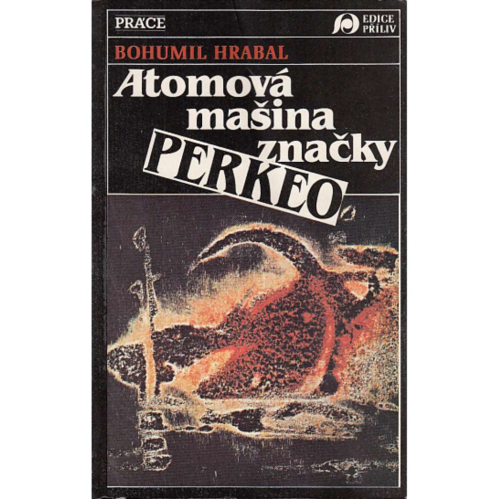 Atomová mašina značky Perkeo (edice: Příliv) (výbor, mj. Mrtvomat, Exploze Gabriel, Blitzkrieg, Jeden všední den, Velká cena, Několik vět, Veřejná sebevražda; obálka a ilustrace Vladimír Boudník) Atomová mašina značky Perkeo (edice: Příliv) (výbor, mj. Mrtvomat, Exploze Gabriel, Blitzkrieg, Jeden všední den, Velká cena, Několik vět, Veřejná sebevražda; obálka a ilustrace Vladimír Boudník)
