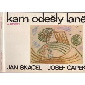 Kam odešly laně ( Jan Skácel, Josef Čapek, poezie) Kam odešly laně ( Jan Skácel, Josef Čapek, poezie)
