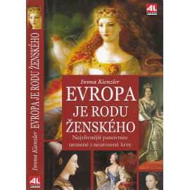 Evropa je rodu ženského - Nejvlivnější panovnice urozené i neurozené krve (Kateřina Veliká, Viktorie Anglická, Isabela Kastilská ad.)