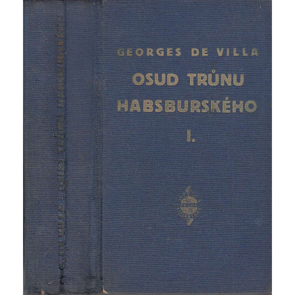 Osud trůnu Habsburského. Román o třech dílech na historickém podkladě (Habsburkové)