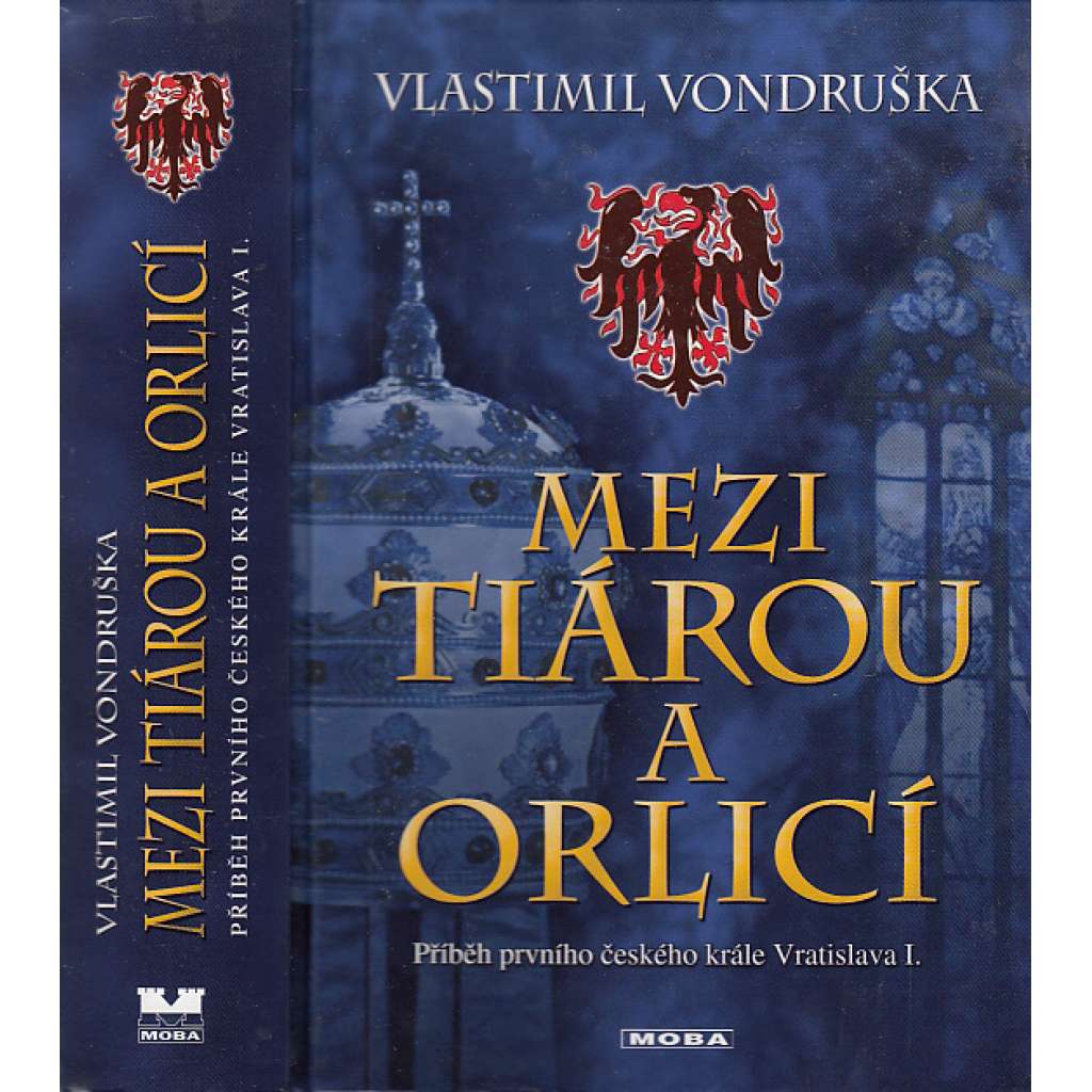 Mezi tiárou a orlicí (Příběh prvního českého krále Vratislava I.) Mezi tiárou a orlicí (Příběh prvního českého krále Vratislava I.)