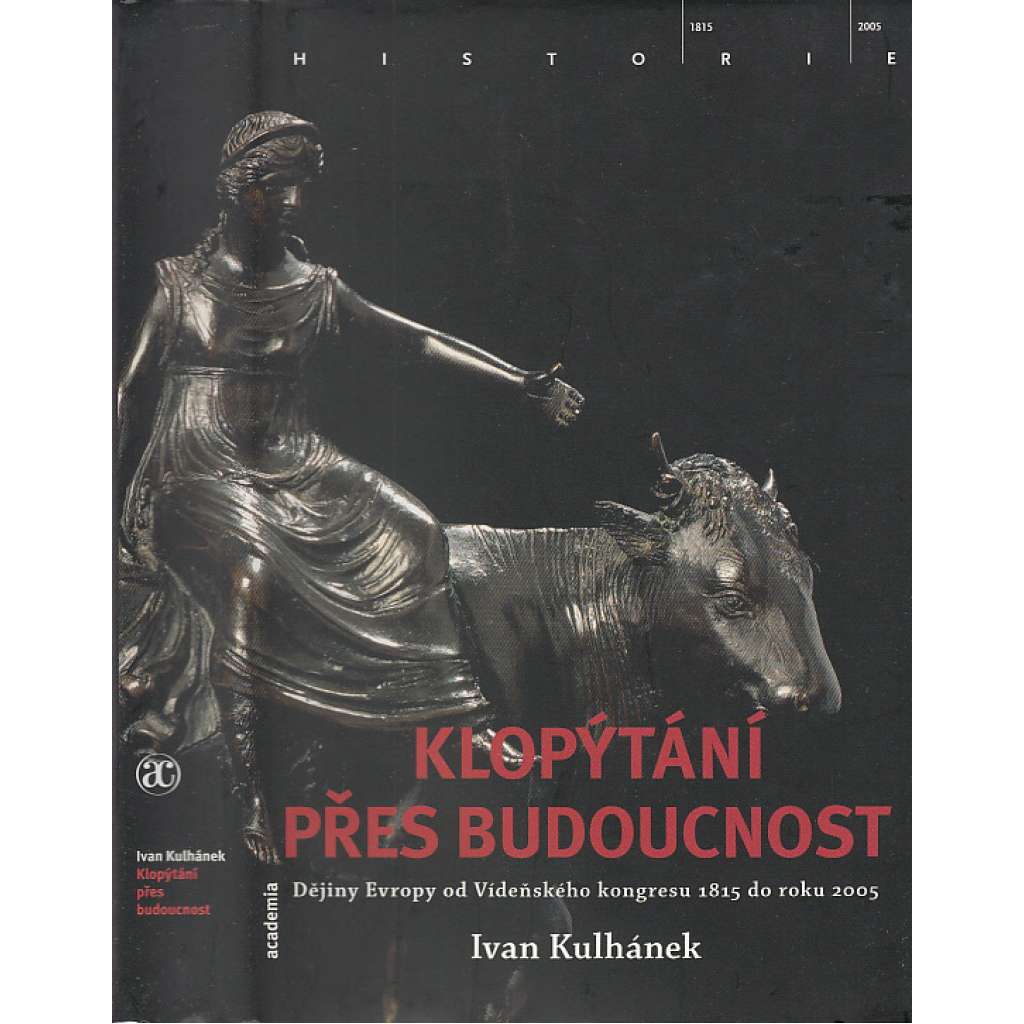 Klopýtání přes budoucnost. Dějiny Evropy od Vídeňského kongresu 1815 do roku 2005.