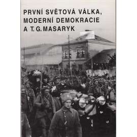 První světová válka, moderní demokracie a T. G. Masaryk