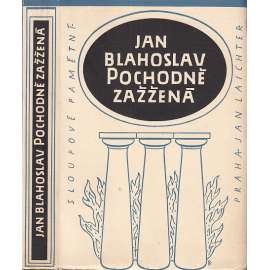 Pochodně zažžená [Jan Blahoslav- výbor z díla - Esejisty - Teoretik zpěvu a skladatelství - Duchovní básník - Historik - Gramatik - Theolog - Polemik]