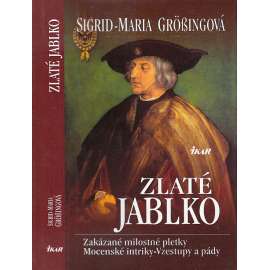 Zlaté jablko. Zakázané milostné pletky. Mocenské intriky. Vzestupy a pády [příběhy osobností z historie, mj. Karel Smělý, Kolumbus, Juan Borgia, Jean Kalvin ad.]