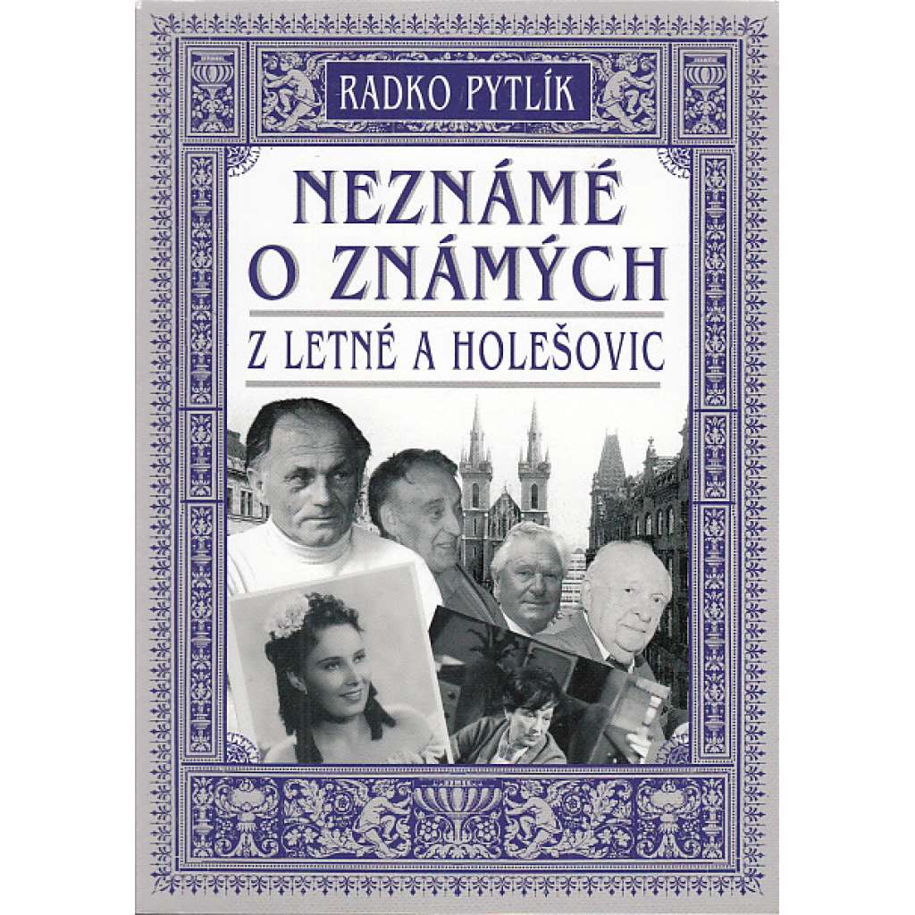 Neznámé o známých z Letné a Holešovic (Letná, Holešovice) Neznámé o známých z Letné a Holešovic (Letná, Holešovice)