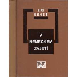V německém zajetí [ koncentrační tábor, tábory - Osvětim, Buchenwald, Dachau - Vzpomínky Jiřího Beneše - synovce československého prezidenta - na pobyt v koncentračním táboře]