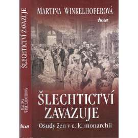 Šlechtictví zavazuje - Osudy žen v c.k. monarchii [ženy, aristokratky, šlechtičny v Rakousku]
