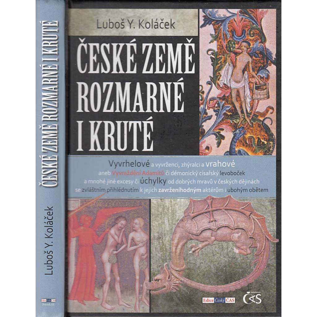 České země rozmarné i kruté [Obsah: vybrané příběhy z českých dějin, mj. vyvraždění adamitů, Slavníkovci, Vršovci apod.]