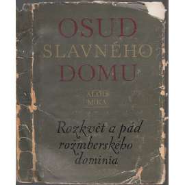 Osud slavného domu - Rozkvět a pád rožmberského dominia [Rožmberkové, šlechta, šlechtický rod]