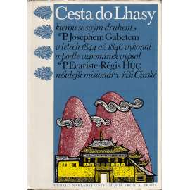 Cesta do Lhasy kterou se svým druhem P. Josephem Gabetem v letech 1844 až 1846 vykonal a podle vzpomínek vypsal P. Evariste - Régis Huc někdejší misionář v říši Čínské.(Tibet , cestopis)