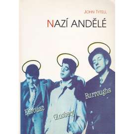 Nazí andělé. Kerouac - Ginsberg - Burroughs Nazí andělé. Kerouac - Ginsberg - Burroughs
