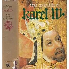 Karel IV. (1316-1378) Život a dílo [České dějiny ve středověku, Lucemburkové, středověk - český král a římský císař, koncepce českého státu, evropská kulturní politika]